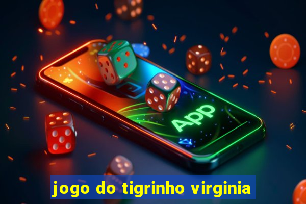 jogo do tigrinho virginia